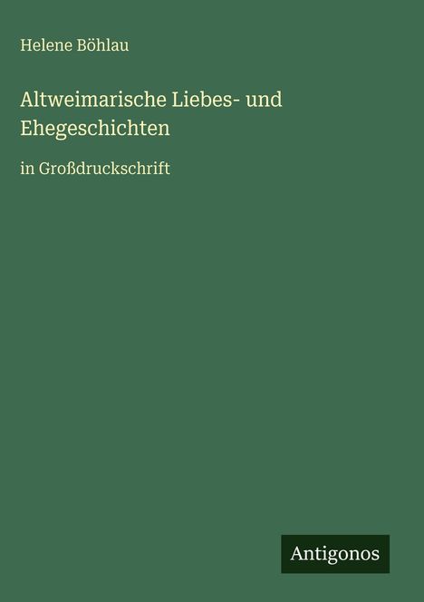 Helene Böhlau: Altweimarische Liebes- und Ehegeschichten, Buch