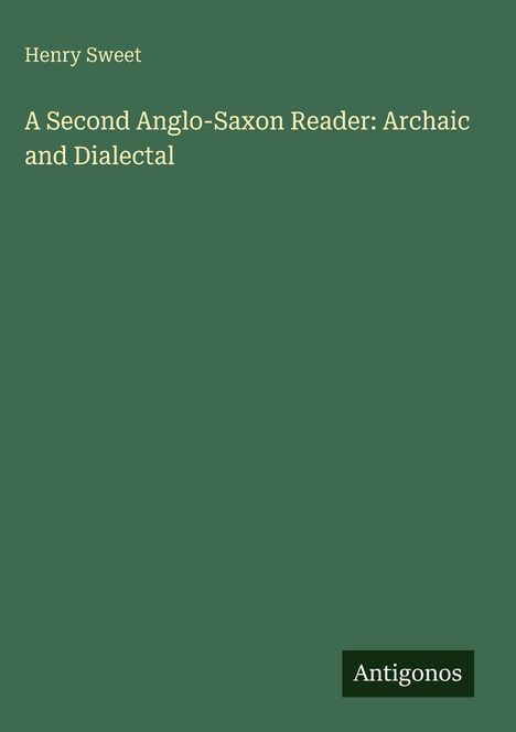 Text: "Henry Sweet. A Second Anglo-Saxon Reader: Archaic and Dialectal. Antigonos." Grüner Hintergrund, minimalistisch.