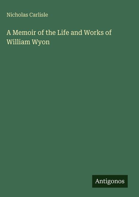 Nicholas Carlisle: A Memoir of the Life and Works of William Wyon, Buch