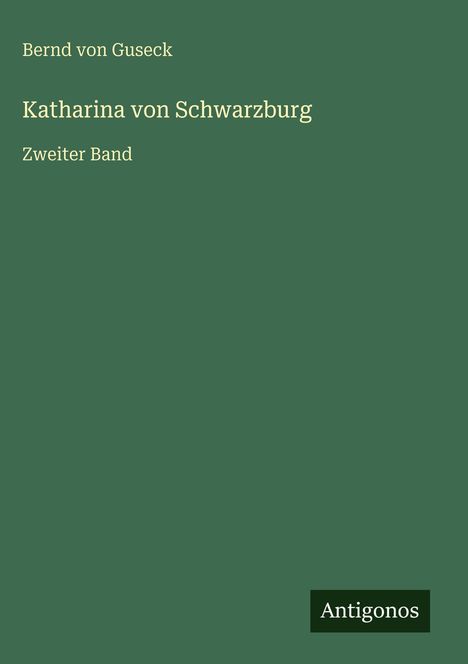 Bernd Von Guseck: Katharina von Schwarzburg, Buch