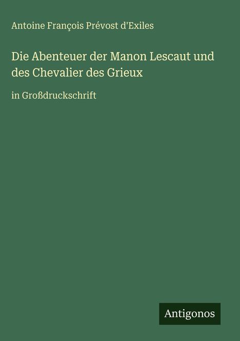 Antoine François Prévost D'Exiles: Die Abenteuer der Manon Lescaut und des Chevalier des Grieux, Buch
