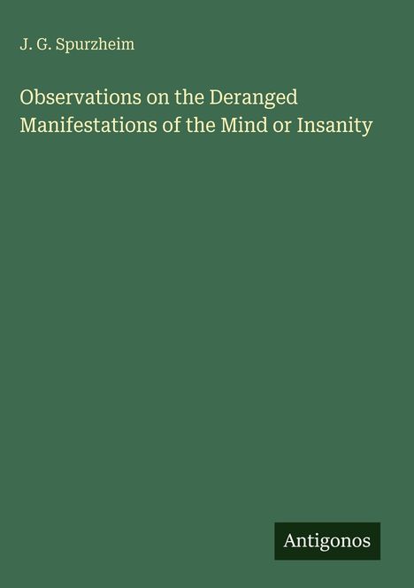 J. G. Spurzheim: Observations on the Deranged Manifestations of the Mind or Insanity, Buch