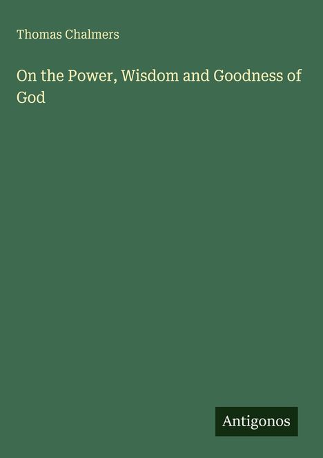 Thomas Chalmers: On the Power, Wisdom and Goodness of God, Buch