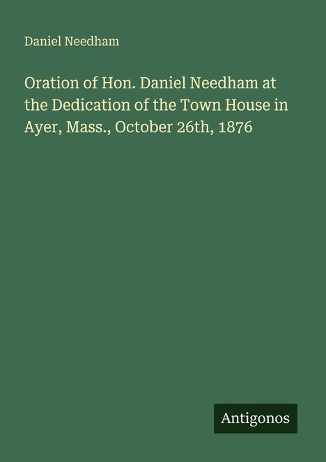Daniel Needham: Vortrag am 26. Oktober 1876; Widmung des Rathauses in Ayer, Massachusetts. Unten rechts: Antigonos.