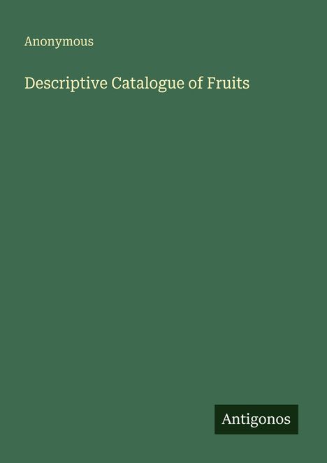 Text: "Anonymous", "Descriptive Catalogue of Fruits", "Antigonos". Grüner Hintergrund mit schlichtem Design.