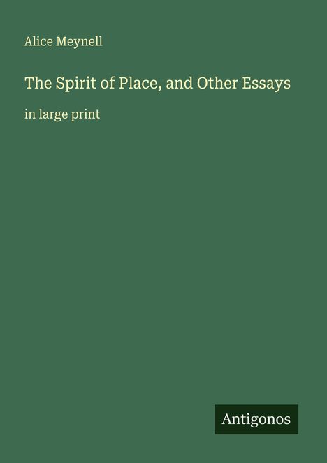 Der Text enthält: "Alice Meynell, The Spirit of Place, and Other Essays, in large print." Unten steht "Antigonos". Grüner Hintergrund.