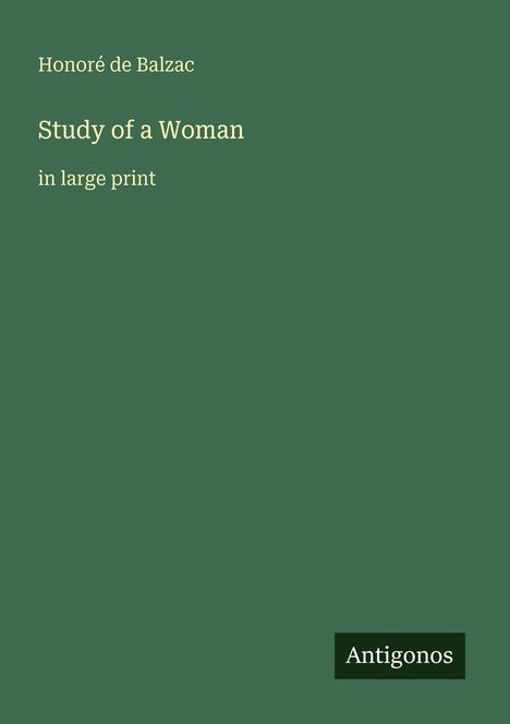 "Study of a Woman", "in large print", "Honoré de Balzac". Grüner Hintergrund, schlichtes Design.