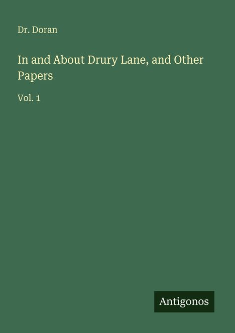 Dr. Doran, In and About Drury Lane, and Other Papers, Vol. 1. Unten steht "Antigonos" auf einem grünen Hintergrund.