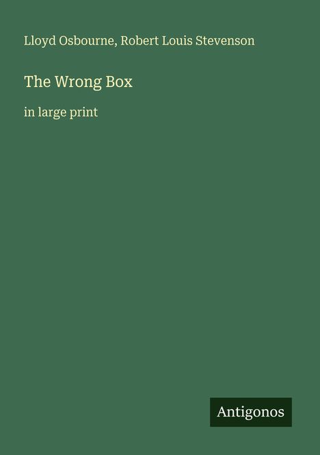 Lloyd Osbourne, Robert Louis Stevenson, The Wrong Box, in large print. Schlichter, grüner Hintergrund, Label "Antigonos".