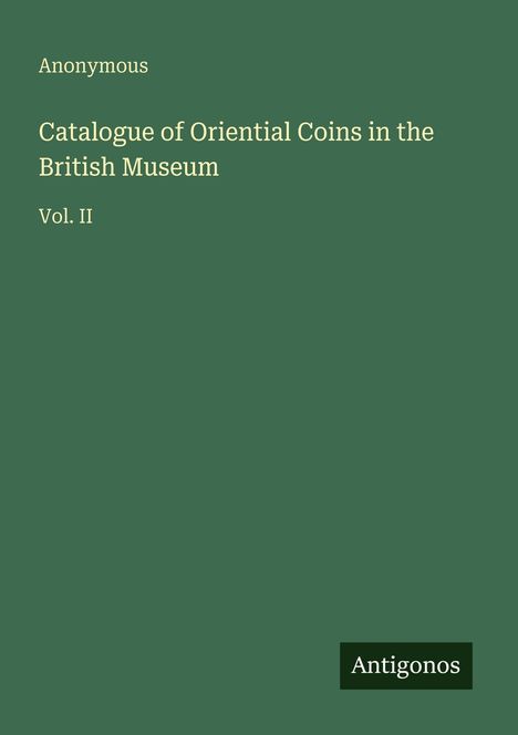 Grüner Hintergrund, oben links: "Anonymous", darunter "Catalogue of Oriental Coins in the British Museum, Vol. II". Unten rechts: "Antigonos".