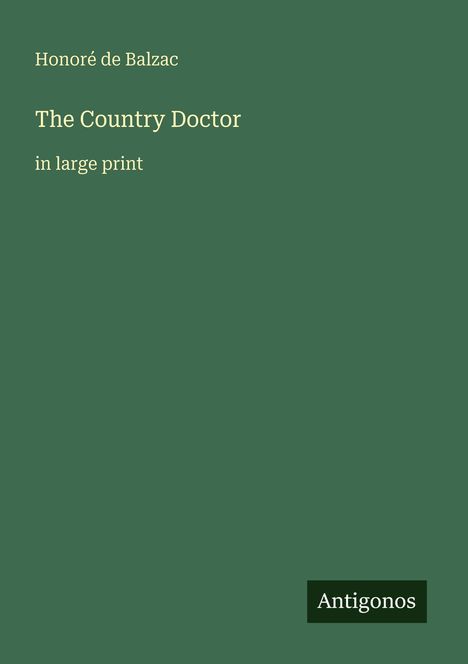 Text: "Honoré de Balzac, The Country Doctor in large print, Antigonos." Hintergrund: Dunkelgrün.