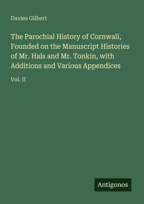 Text: "Davies Gilbert. The Parochial History of Cornwall..." Unten rechts befindet sich ein Logo mit "Antigonos". Hintergrund grün.