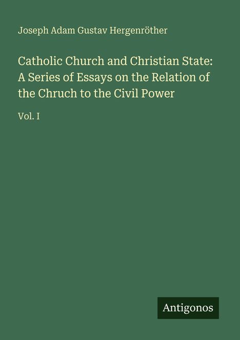 Text: "Catholic Church and Christian State: A Series of Essays on the Relation of the Church to the Civil Power, Vol. I". Einfache Gestaltung.