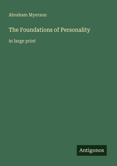 Titel: "The Foundations of Personality", Autor: Abraham Myerson, "in large print", Logo: Antigonos. Grüner Hintergrund.