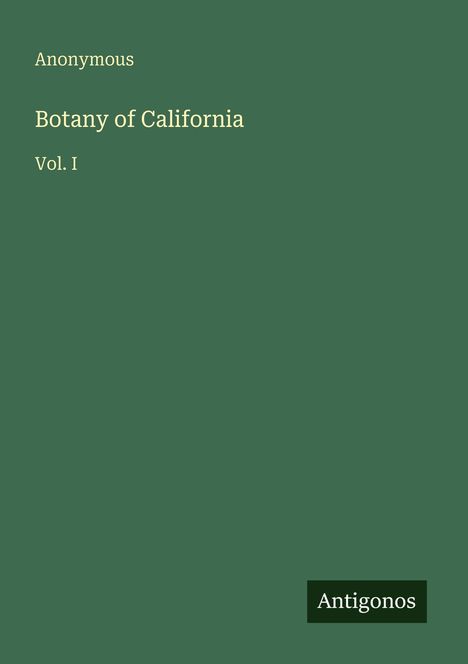 "Anonymous, Botany of California, Vol. I." Grüner Hintergrund, unten rechts "Antigonos" in einem schwarzen Rechteck.