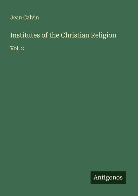 „Jean Calvin“, „Institutes of the Christian Religion Vol. 2“, „Antigonos“ auf grünem Hintergrund.
