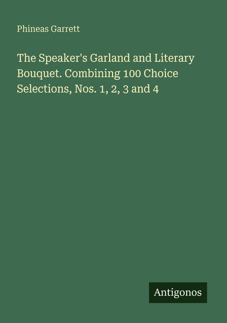 "Phineas Garrett" und "The Speaker's Garland and Literary Bouquet..." oben, "Antigonos" unten rechts auf grünem Hintergrund.