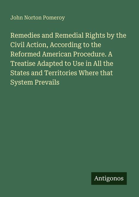 Ein grüner Hintergrund mit folgendem Text: Autor ist John Norton Pomeroy. Titel: "Remedies and Remedial Rights..." Unten steht "Antigonos".