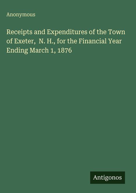 Titel: "Receipts and Expenditures...Exeter, N.H....March 1, 1876". Dunkelgrüner Hintergrund, weißer Text.