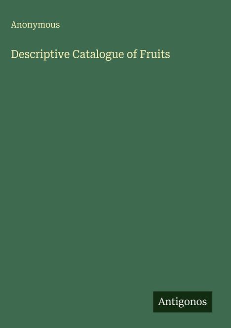 Text: "Anonymous. Descriptive Catalogue of Fruits. Antigonos." Grüner Hintergrund.