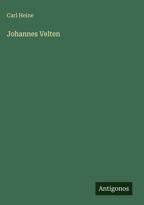 Text: "Carl Heine. Johannes Velten. Antigonos." Grüner Hintergrund, minimalistisches Design.