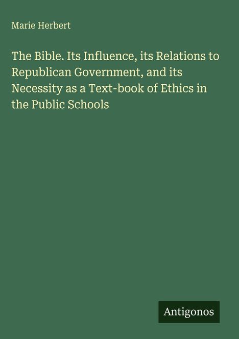 Text oben: Marie Herbert. Titel: The Bible. Its Influence... Public Schools. Unten rechtes Logo: Antigonos. Hintergrund grün.
