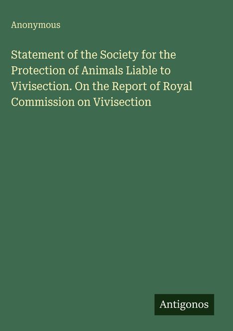 Ein grün hinterlegtes Cover mit dem Text: "Anonymous. Statement of the Society... Vivisection. On the Report of Royal Commission..."