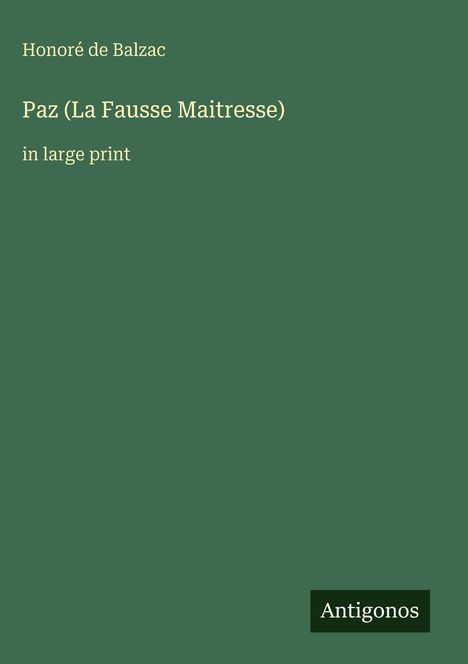 Text: "Honoré de Balzac", "Paz (La Fausse Maitresse)", "in large print", "Antigonos". Grüner Hintergrund, minimalistisches Design.