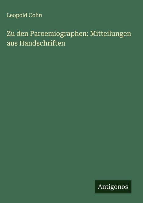 Leopold Cohn, "Zu den Paroemiographen: Mitteilungen aus Handschriften". Grüner Hintergrund, "Antigonos" unten rechts.