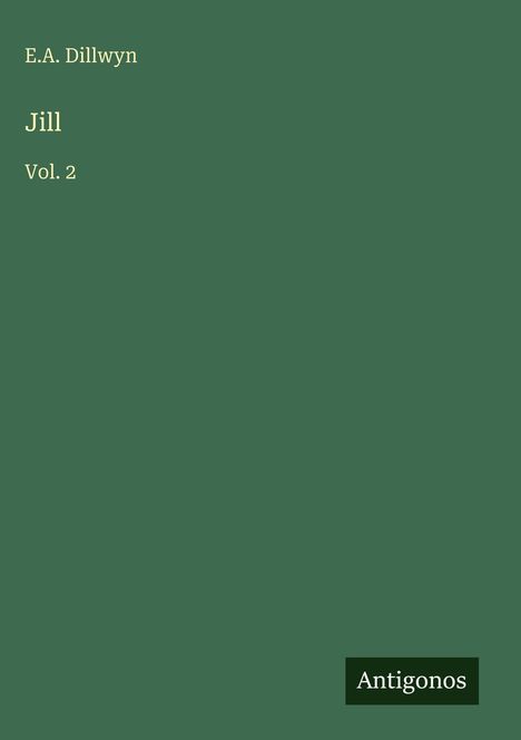 "E.A. Dillwyn, Jill, Vol. 2" oben links in gelb. Unten rechts steht "Antigonos" auf einem dunklen Block. Hintergrund grün.