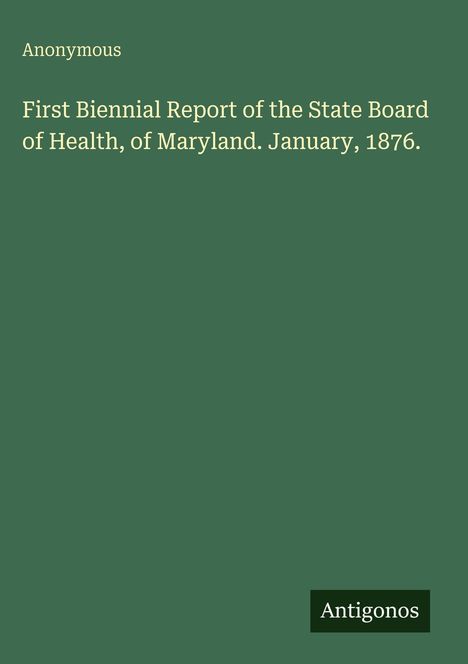 Titel: "First Biennial Report of the State Board of Health, of Maryland. January, 1876." Autor: Anonymous. Farbhintergrund.