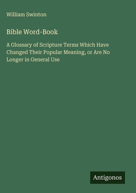 "Bible Word-Book" von William Swinton. Glossar veränderter biblischer Begriffe. Unten ein "Antigonos"-Logo.