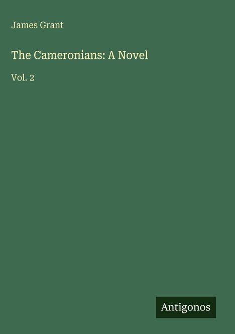 Text: James Grant, The Cameronians: A Novel, Vol. 2, Antigonos. Hintergrund: Einfarbiges dunkles Grün.