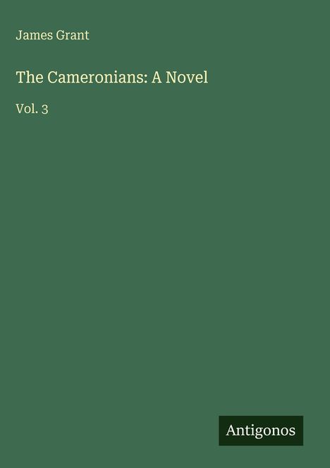 Text: "James Grant", "The Cameronians: A Novel", "Vol. 3", "Antigonos". Grüner Hintergrund, minimalistisches Design.