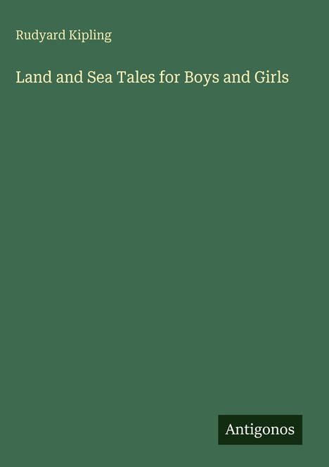 Text: "Rudyard Kipling", "Land and Sea Tales for Boys and Girls", "Antigonos". Grüner Hintergrund.