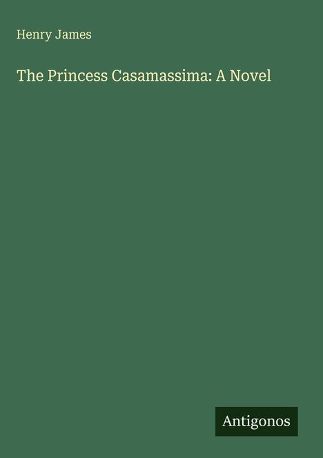 Text: "Henry James", "The Princess Casamassima: A Novel". Grüner Hintergrund, schlichtes Design. 