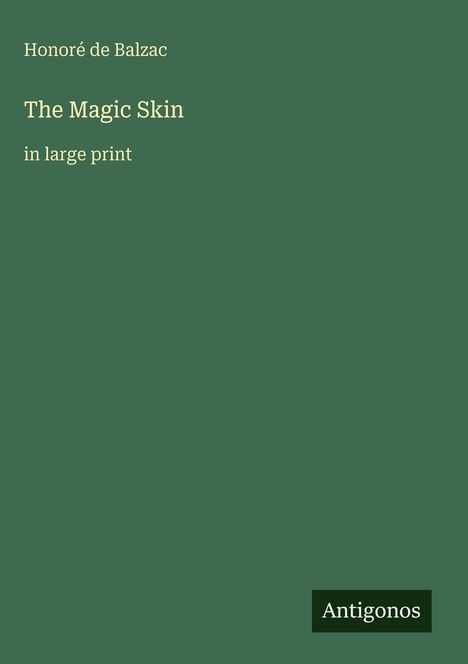 Titel: The Magic Skin. Text: Honoré de Balzac, in large print. Unten: Antigonos. Dunkelgrüner Hintergrund.