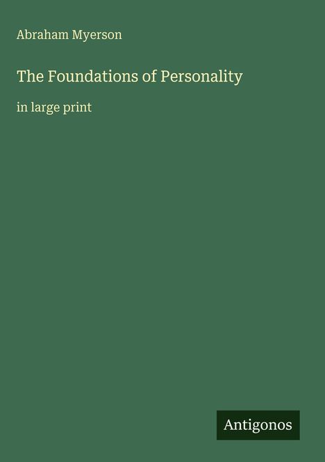 Abraham Myerson, The Foundations of Personality in large print. Unten rechts steht Antigonos. Hintergrund in Dunkelgrün.
