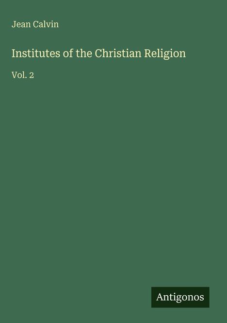 Text: Jean Calvin, Institutes of the Christian Religion, Vol. 2. Grüner Hintergrund mit schlichtem Design.