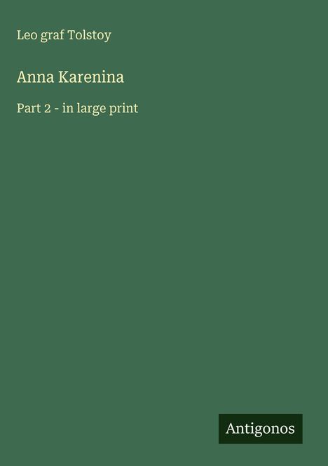 Text: "Leo graf Tolstoy. Anna Karenina. Part 2 - in large print. Antigonos."  
Einfaches, grünes Cover-Design.