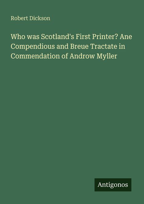Text: "Who was Scotland's First Printer? Ane Compendious and Breue Tractate in Commendation of Androw Myller", "Antigonos".