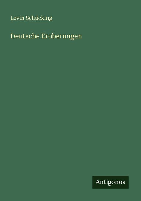 Text: "Levin Schücking, Deutsche Eroberungen, Antigonos". Grüner Hintergrund, schlichtes Design.