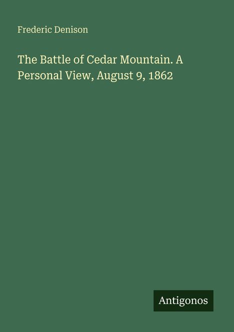 Frederic Denison: "The Battle of Cedar Mountain. A Personal View, August 9, 1862". Unten rechts steht "Antigonos".