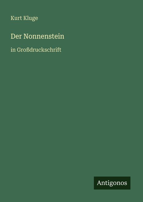 Text: „Kurt Kluge, Der Nonnenstein, in Großdruckschrift, Antigonos.“ Grüner Hintergrund, minimalistisch gestaltet.