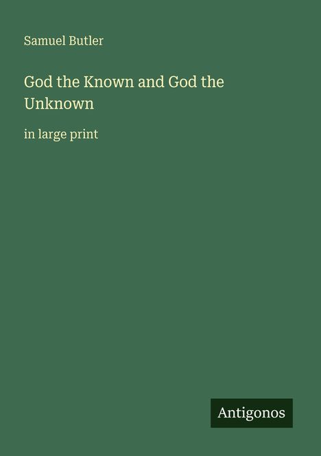 Grüner Hintergrund, Text: "Samuel Butler", "God the Known and God the Unknown", "in large print". Logo: "Antigonos".