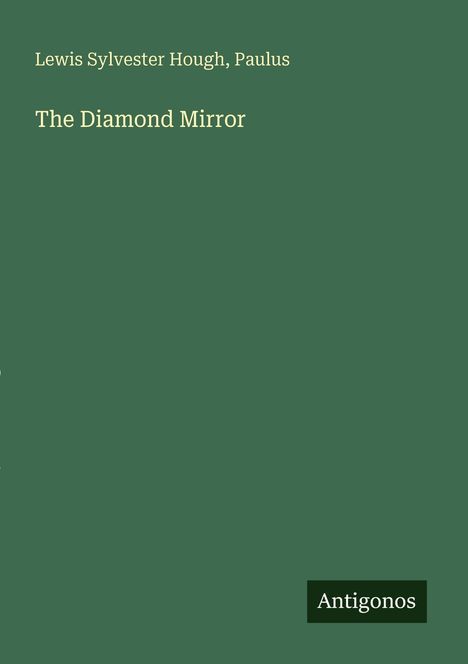 Text: "Lewis Sylvester Hough, Paulus. The Diamond Mirror. Antigonos". Grüner Hintergrund, minimalistisches Design.