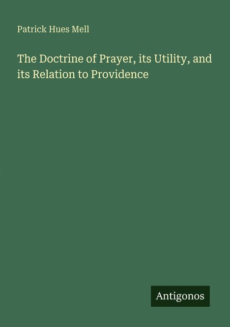 Text: "Patrick Hues Mell, The Doctrine of Prayer, its Utility, and its Relation to Providence." Grüner Hintergrund, Logo unten rechts.