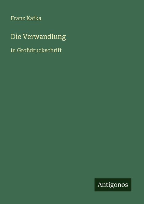 Text "Franz Kafka, Die Verwandlung in Großdruckschrift, Antigonos". Grüner Hintergrund, minimalistisches Design.