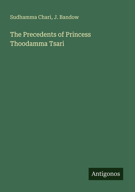 Ein grüner Hintergrund mit dem Titel "The Precedents of Princess Thoodamma Tsari". Unten ein Logo: "Antigonos".