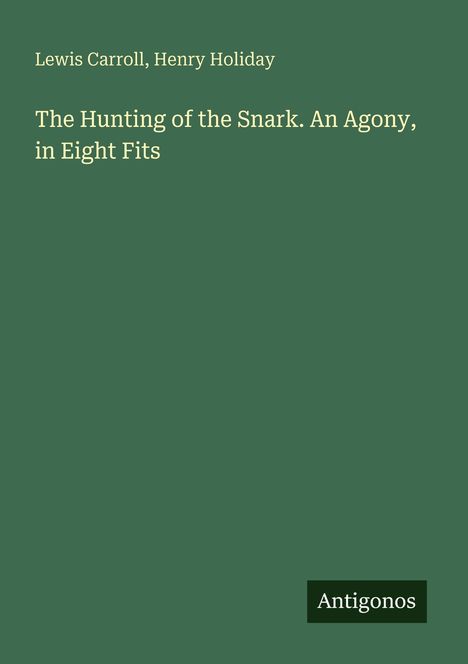 Lewis Carroll, Henry Holiday. The Hunting of the Snark. An Agony, in Eight Fits. Unten rechts steht "Antigonos".